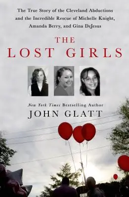 Az elveszett lányok: A clevelandi elrablások igaz története és Michelle Knight, Amanda Berry és Gina DeJesu hihetetlen megmentése - The Lost Girls: The True Story of the Cleveland Abductions and the Incredible Rescue of Michelle Knight, Amanda Berry, and Gina DeJesu