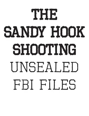 A Sandy Hook-i lövöldözés: Az FBI aktái: Adam Lanza és a Sandy Hook-i lövöldözés titkosítatlan aktái - The Sandy Hook Shooting: The FBI Files: Unsealed Files on Adam Lanza & The Sandy Hook Shooting