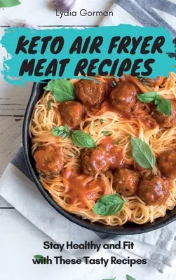 Keto Air Fryer hús receptek: Maradjon egészséges és fitt ezekkel az ízletes receptekkel - Keto Air Fryer Meat Recipes: Stay Healthy and Fit with These Tasty Recipes