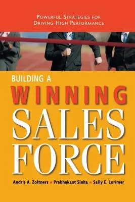 Győztes értékesítési erő kiépítése: Hatékony stratégiák a nagy teljesítmény eléréséhez - Building a Winning Sales Force: Powerful Strategies for Driving High Performance