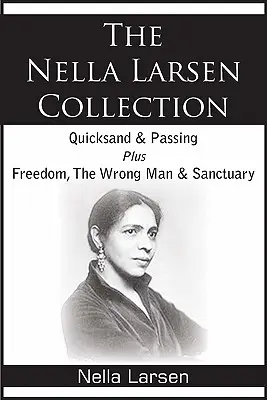 A Nella Larsen-gyűjtemény; Futóhomok, Átkelés, Szabadság, A rossz ember, Menedék, Menedék - The Nella Larsen Collection; Quicksand, Passing, Freedom, The Wrong Man, Sanctuary