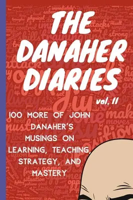 Danaherovy deníky, 2. díl: 100 dalších úvah Johna Danahera o učení, výuce, strategii a mistrovství - The Danaher Diaries Volume 2: 100 More of John Danaher's Musings on Learning, Teaching, Strategy, and Mastery
