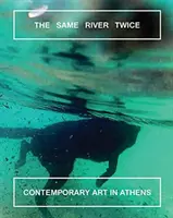 Kétszer ugyanaz a folyó: Kortárs művészet Athénban - The Same River Twice: Contemporary Art in Athens