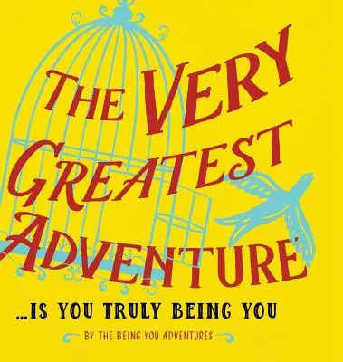 A legeslegnagyobb kaland....Is You Truly Being You - The Very Greatest Adventure....Is You Truly Being You