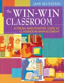 A Win-Win osztályterem: A Fresh and Positive Look at Classroom Management (Az osztályterem-menedzsment friss és pozitív szemlélete) - The Win-Win Classroom: A Fresh and Positive Look at Classroom Management