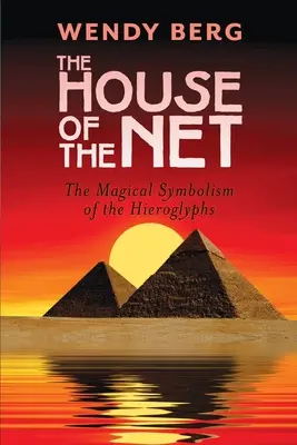 A háló háza: A hieroglifák mágikus szimbolikája - The House of the Net: The Magical Symbolism of the Hieroglyphs