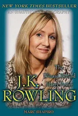 J. K. Rowling: Rowling: A varázsló a Harry Potter mögött: Harry Potter mögött álló varázsló - J. K. Rowling: The Wizard Behind Harry Potter: The Wizard Behind Harry Potter