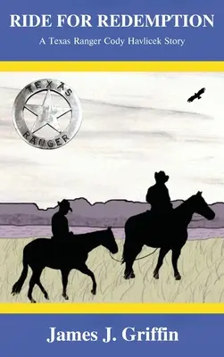 Lovaglás a megváltásért: A Texas Ranger Cody Havlicek története - Ride for Redemption: A Texas Ranger Cody Havlicek Story