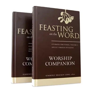 Feasting on the Word Worship Companion, Year B - Two-Volume Set: Liturgiák a B. évhez - Feasting on the Word Worship Companion, Year B - Two-Volume Set: Liturgies for Year B