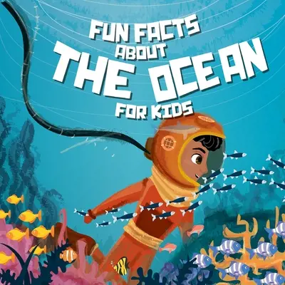 Fun Facts About The Ocean For Kids: Tenger alatti könyvek gyerekeknek - Fun Facts About The Ocean For Kids: under the sea books for kids