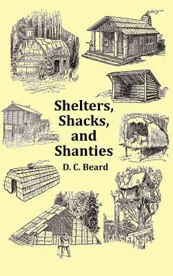 Menedékek, kunyhók és kunyhók - 1914-es borítóval és több mint 300 eredeti illusztrációval - Shelters, Shacks and Shanties - With 1914 Cover and Over 300 Original Illustrations