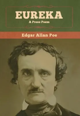 Eureka: A Prosa Poem - Eureka: A Prose Poem