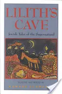 Lilith barlangja: Zsidó mesék a természetfeletti világról - Lilith's Cave: Jewish Tales of the Supernatural