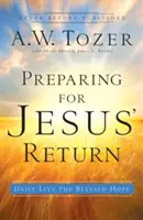 Felkészülés Jézus visszatérésére: Éljük meg naponta az áldott reményt - Preparing for Jesus' Return: Daily Live the Blessed Hope