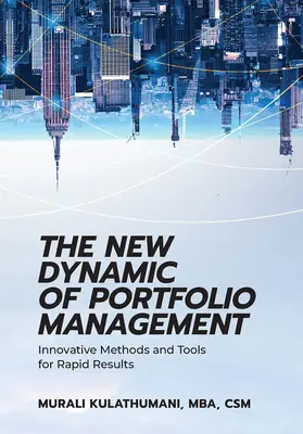 A portfóliókezelés új dinamikája: Innovatív módszerek és eszközök a gyors eredményekért - The New Dynamic of Portfolio Management: Innovative Methods and Tools for Rapid Results