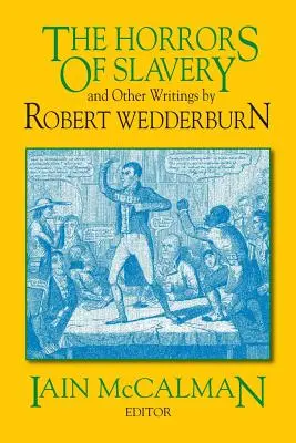 A rabszolgaság borzalmai: És más írások Robert Wedderburntől - The Horrors of Slavery: And Other Writings by Robert Wedderburn