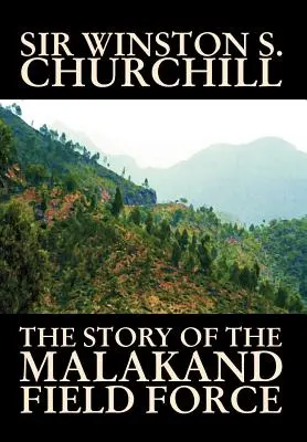 The Story of the Malakand Field Force by Winston S. Churchill, Világ- és hadtörténelem, világ- és hadtörténet - The Story of the Malakand Field Force by Winston S. Churchill, World and Miltary History