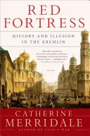 Vörös erőd: Történelem és illúzió a Kremlben - Red Fortress: History and Illusion in the Kremlin