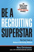 Légy toborzó szupersztár: A gyors út a hálózati marketing milliókhoz - Be a Recruiting Superstar: The Fast Track to Network Marketing Millions