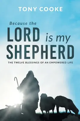 Mert az Úr az én pásztorom: A felhatalmazott élet tizenkét áldása - Because the Lord is My Shepherd: The Twelve Blessings of an Empowered Life