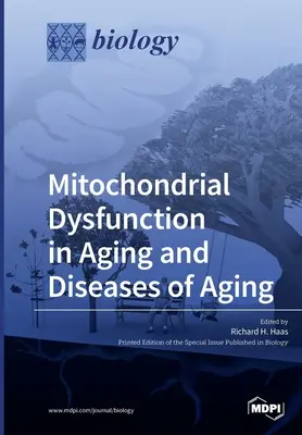 Mitokondriális diszfunkció az öregedésben és az öregedés betegségeiben - Mitochondrial Dysfunction in Aging and Diseases of Aging