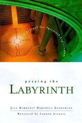 Imádkozás a labirintusban:: Napló a spirituális felfedezéshez - Praying the Labyrinth:: A Journal for Spiritual Exploration