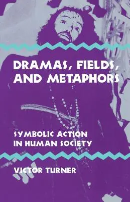 Drámák, mezők és metaforák: Szimbolikus cselekvés az emberi társadalomban - Dramas, Fields, and Metaphors: Symbolic Action in Human Society