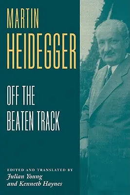 Heidegger: Heidegger: A kitaposott ösvényről - Heidegger: Off the Beaten Track