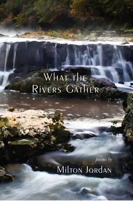 Amit a folyók összegyűjtenek: Válogatott versek - What the Rivers Gather: Selected Poems