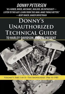 Donny's Unauthorized Technical Guide to Harley-Davidson, 1936-tól napjainkig: V. kötet: A Shovelhead: I. rész - A Shovelhead: 1966-tól 1985-ig - Donny's Unauthorized Technical Guide to Harley-Davidson, 1936 to Present: Volume V: Part I of II-The Shovelhead: 1966 to 1985