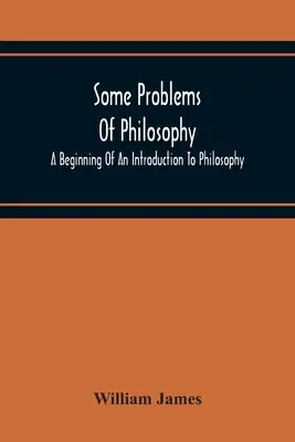 A filozófia néhány problémája: A bevezetés a filozófiába - Some Problems Of Philosophy: A Beginning Of An Introduction To Philosophy