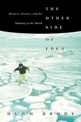 Az éden másik oldala: Vadászok, földművesek és a világ alakítása - The Other Side of Eden: Hunters, Farmers, and the Shaping of the World