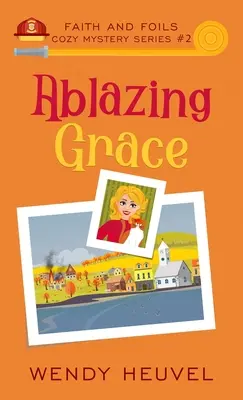 Ablazing Grace: Faith and Foils Cozy Mystery Series - 2. könyv - Ablazing Grace: Faith and Foils Cozy Mystery Series Book #2