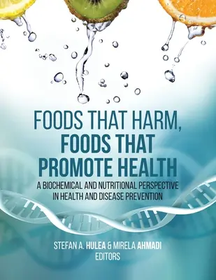 Foods That Harm, Foods That Promote Health: A biokémiai és táplálkozási perspektíva az egészség és a betegségek megelőzésében - Foods That Harm, Foods That Promote Health: A Biochemical and Nutritional Perspective in Health and Disease Prevention