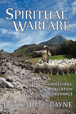 Spirituális hadviselés: Keresztények, démonizáció és szabadítás - Spiritual Warfare: Christians, Demonization and Deliverance