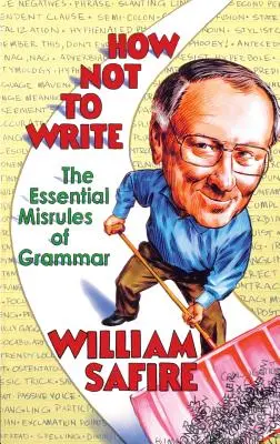 Hogyan ne írjunk: A nyelvtan alapvető hibái - How Not to Write: The Essential Misrules of Grammar