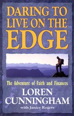 Merj a határon élni: A hit és a pénzügyek kalandja (átdolgozott kiadás) - Daring to Live on the Edge: The Adventure of Faith and Finances (Revised)