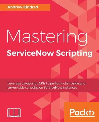 A ServiceNow szkriptelés elsajátítása - Mastering ServiceNow Scripting