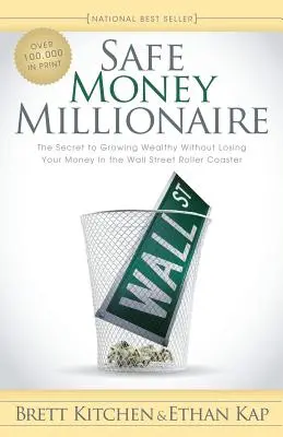 Biztonságos pénzmilliomos: A titok, hogyan lehetsz gazdag anélkül, hogy elveszítenéd a pénzed a Wall Street hullámvasútján - Safe Money Millionaire: The Secret to Growing Wealthy Without Losing Your Money in the Wall Street Roller Coaster