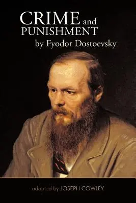 Bűn és bűnhődés Fjodor Dosztojevszkijtől: Dosztojevszkij Dosztojevszkij: Joseph Cowley átdolgozásában - Crime and Punishment by Fyodor Dostoevsky: Adapted by Joseph Cowley