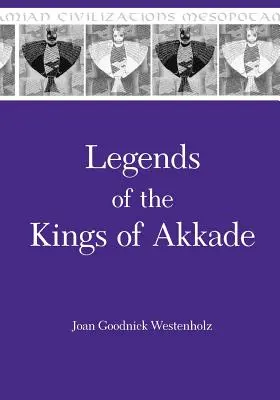 Az akkád királyok legendái: A szövegek - Legends of the Kings of Akkade: The Texts