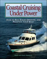 Tengerparti hajózás elektromos meghajtással: Hogyan vásárolja meg, szerelje fel, üzemeltesse és tartsa karban a hajóját? - Coastal Cruising Under Power: How to Buy, Equip, Operate, and Maintain Your Boat