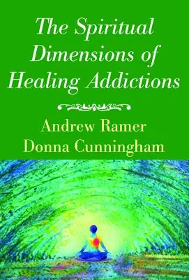 A függőségek gyógyításának spirituális dimenziói - The Spiritual Dimensions of Healing Addictions