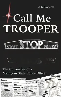 Call Me Trooper: Egy michigani állami rendőrtiszt krónikái - Call Me Trooper: The Chronicles of a Michigan State Police Officer