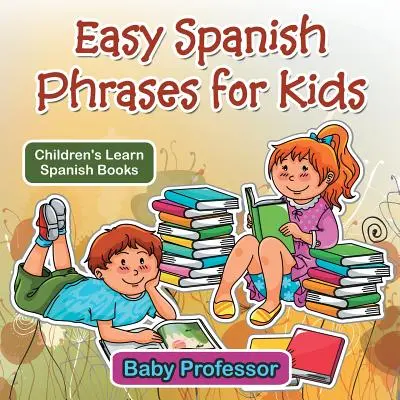 Könnyű spanyol kifejezések gyerekeknek - Spanyol nyelvtanulás gyerekkönyvek - Easy Spanish Phrases for Kids - Children's Learn Spanish Books