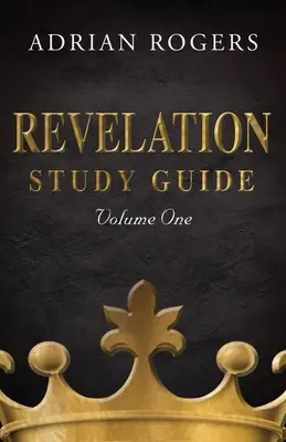 Jelenések könyve tanulmányi útmutató (1. kötet): Az 1-13. fejezetek magyarázó elemzése - Revelation Study Guide (Volume 1): An Expository Analysis of Chapters 1-13