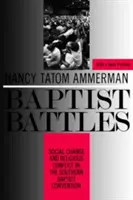 Baptista harcok: Társadalmi változások és vallási konfliktusok a Déli Baptista Egyezményben - Baptist Battles: Social Change and Religious Conflict in the Southern Baptist Convention