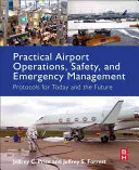 Gyakorlati repülőtéri üzemeltetés, biztonság és vészhelyzet-kezelés: Jegyzőkönyvek a jelen és a jövő számára - Practical Airport Operations, Safety, and Emergency Management: Protocols for Today and the Future