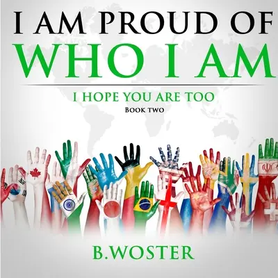 Büszke vagyok arra, aki vagyok: remélem, te is (Második könyv) - I Am Proud of Who I Am: I hope you are too (Book Two)