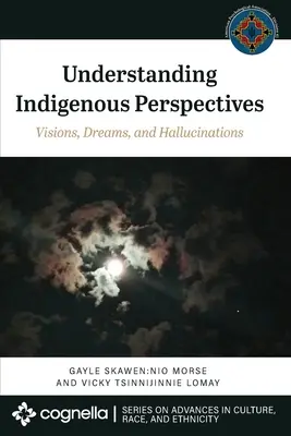 Az őslakosok nézőpontjának megértése: Víziók, álmok és hallucinációk - Understanding Indigenous Perspectives: Visions, Dreams, and Hallucinations